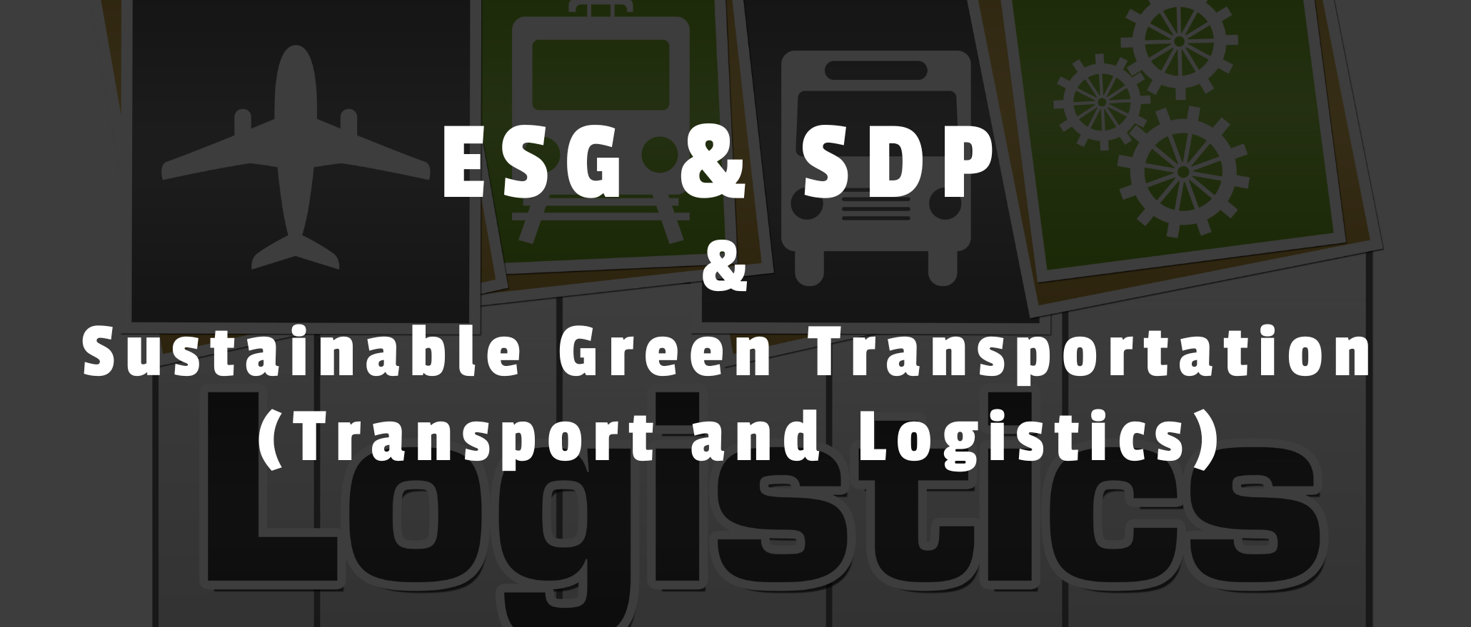 ESG & SDP & Sustainable Green Transportation (Transport and Logistics) 綠色交通